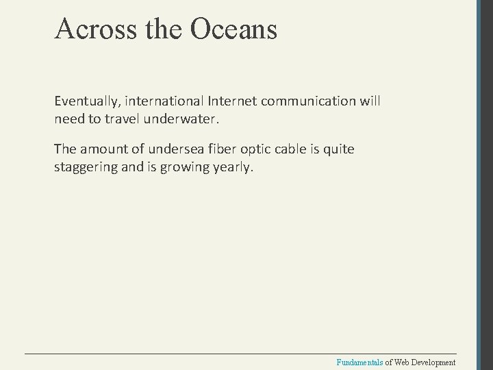 Across the Oceans Eventually, international Internet communication will need to travel underwater. The amount