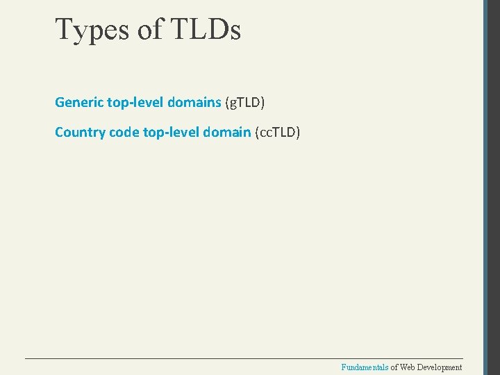Types of TLDs Generic top-level domains (g. TLD) Country code top-level domain (cc. TLD)