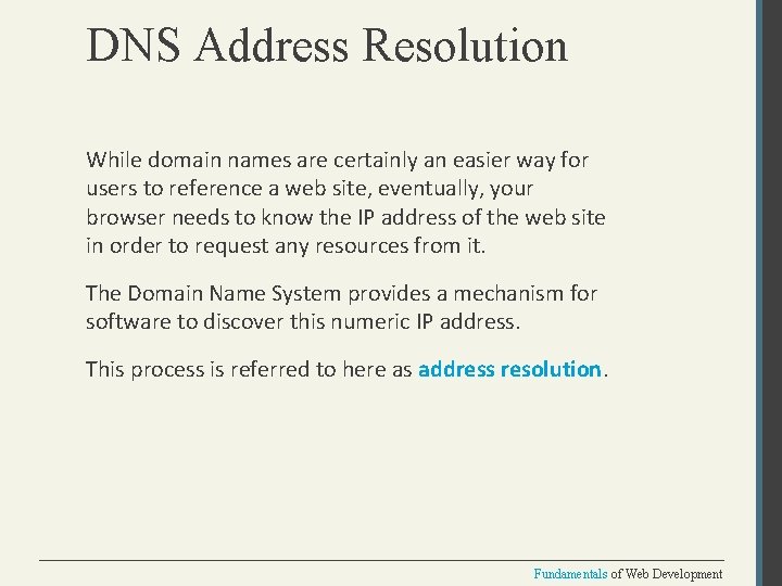 DNS Address Resolution While domain names are certainly an easier way for users to