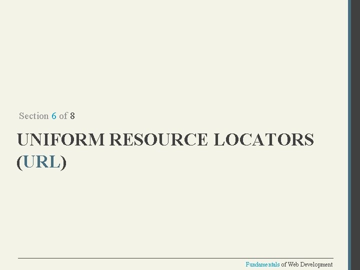 Section 6 of 8 UNIFORM RESOURCE LOCATORS (URL) Fundamentals of Web Development 