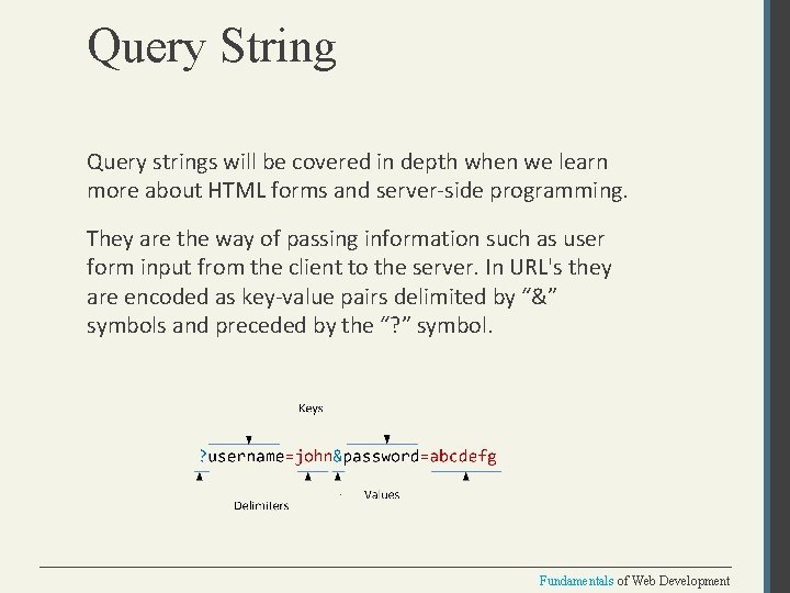 Query String Query strings will be covered in depth when we learn more about