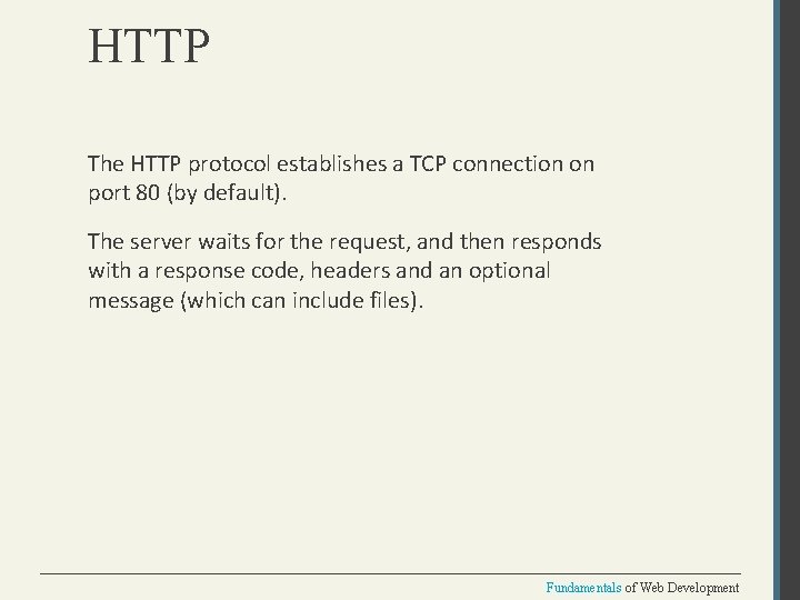 HTTP The HTTP protocol establishes a TCP connection on port 80 (by default). The