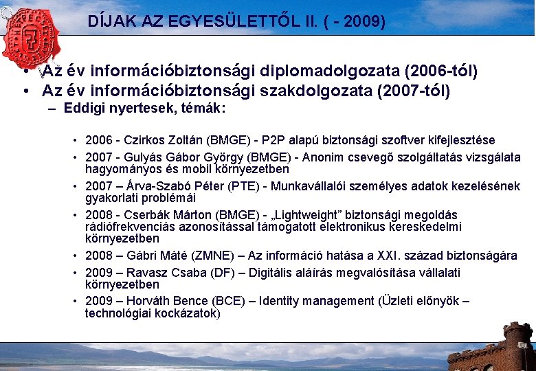 DÍJAK AZ EGYESÜLETTŐL II. ( - 2009) • Az év információbiztonsági diplomadolgozata (2006 -tól)