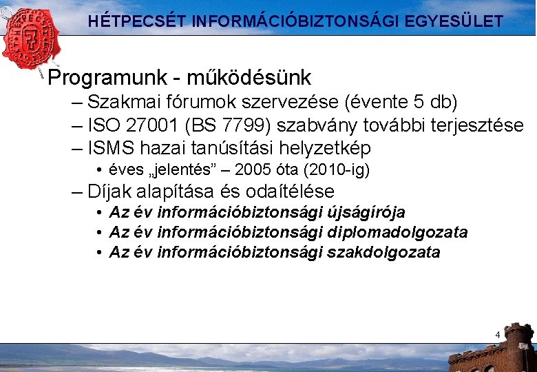 HÉTPECSÉT INFORMÁCIÓBIZTONSÁGI EGYESÜLET Programunk - működésünk – Szakmai fórumok szervezése (évente 5 db) –