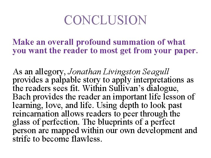 CONCLUSION Make an overall profound summation of what you want the reader to most