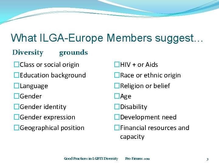 What ILGA-Europe Members suggest… Diversity grounds �Class or social origin �Education background �Language �Gender