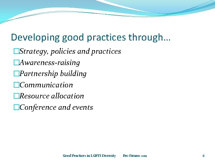 Developing good practices through… �Strategy, policies and practices �Awareness-raising �Partnership building �Communication �Resource allocation