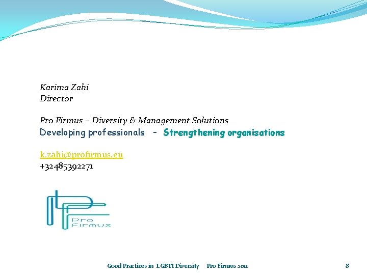 Karima Zahi Director Pro Firmus – Diversity & Management Solutions Developing professionals - Strengthening