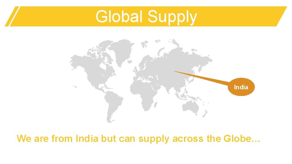 Global Supply India Content here We are from India but can supply across the