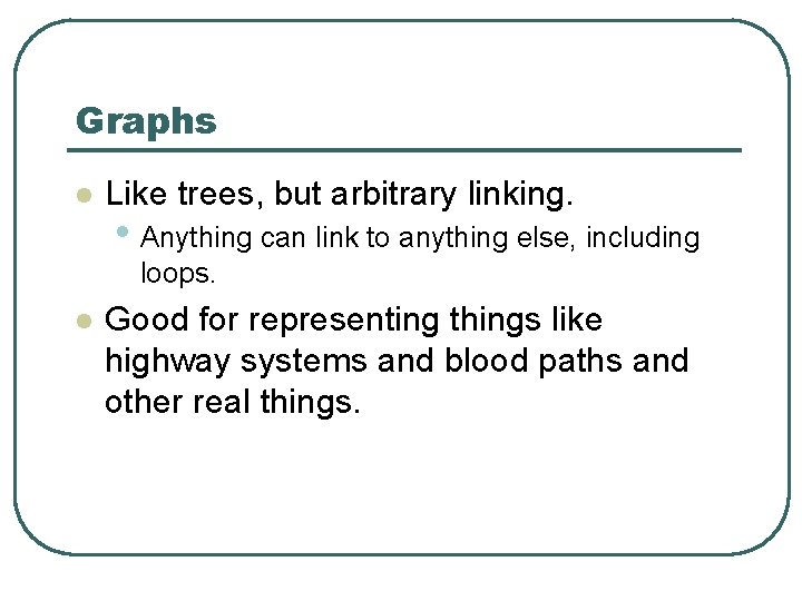 Graphs l Like trees, but arbitrary linking. • Anything can link to anything else,