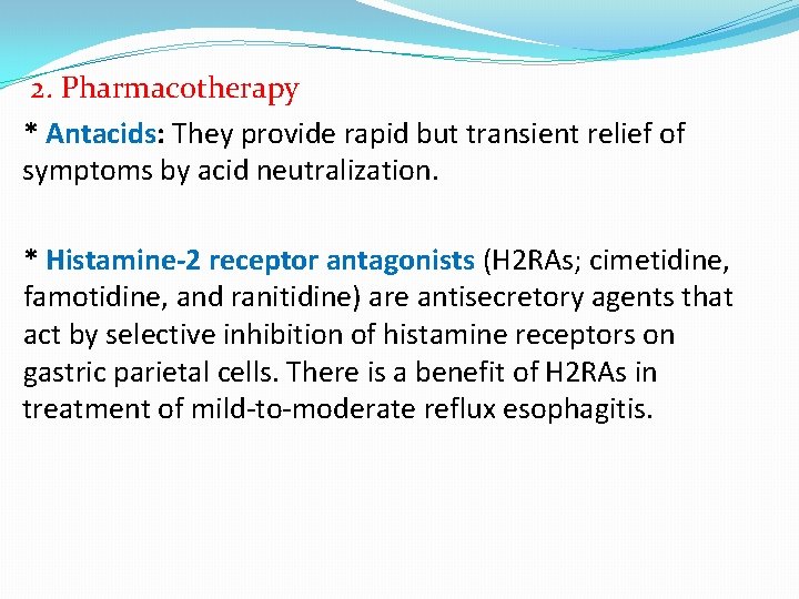 2. Pharmacotherapy * Antacids: They provide rapid but transient relief of symptoms by acid