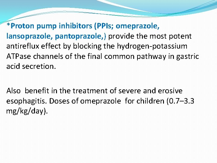 *Proton pump inhibitors (PPIs; omeprazole, lansoprazole, pantoprazole, ) provide the most potent antireflux effect
