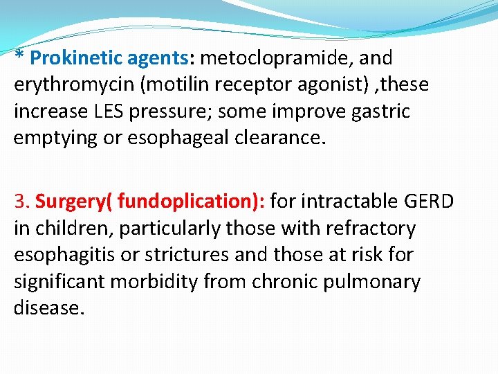 * Prokinetic agents: metoclopramide, and erythromycin (motilin receptor agonist) , these increase LES pressure;