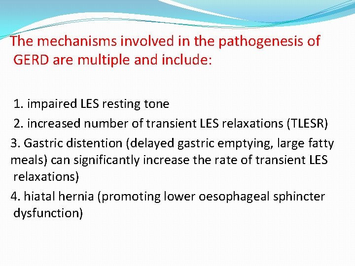 The mechanisms involved in the pathogenesis of GERD are multiple and include: 1. impaired