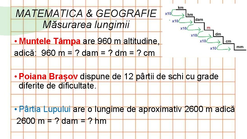 MATEMATICA & GEOGRAFIE Măsurarea lungimii • Muntele Tâmpa are 960 m altitudine, adică: 960