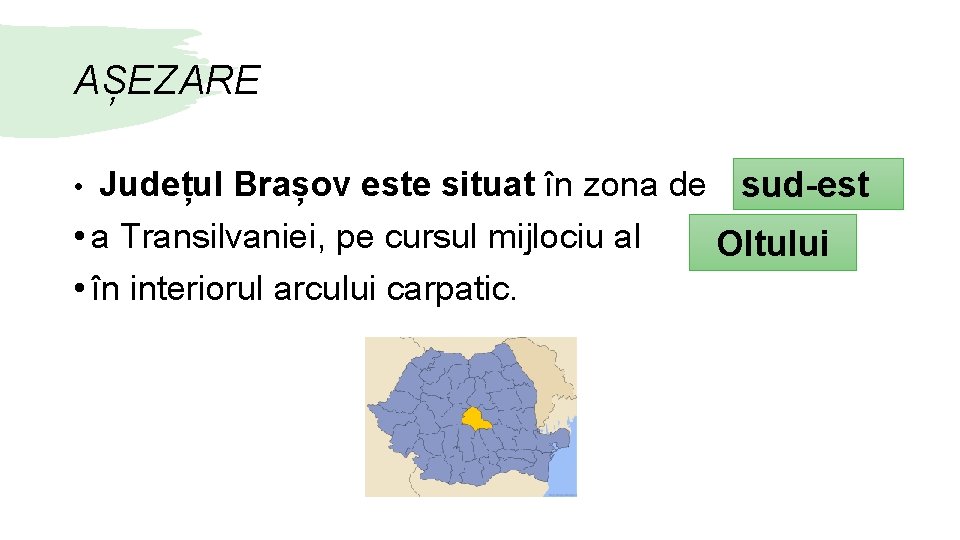 AȘEZARE Județul Brașov este situat în zona de sud-est • a Transilvaniei, pe cursul