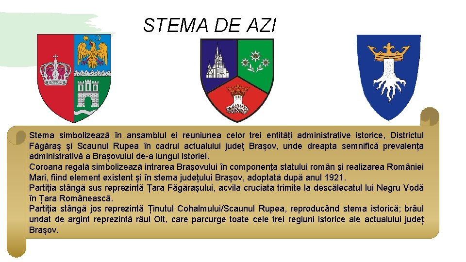 STEMA DE AZI Stema simbolizează în ansamblul ei reuniunea celor trei entități administrative istorice,