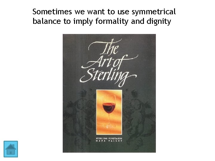 Sometimes we want to use symmetrical balance to imply formality and dignity 