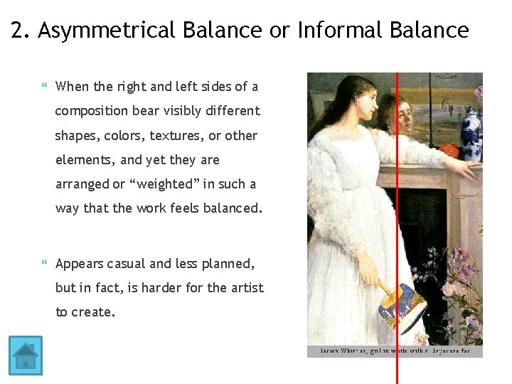2. Asymmetrical Balance or Informal Balance When the right and left sides of a