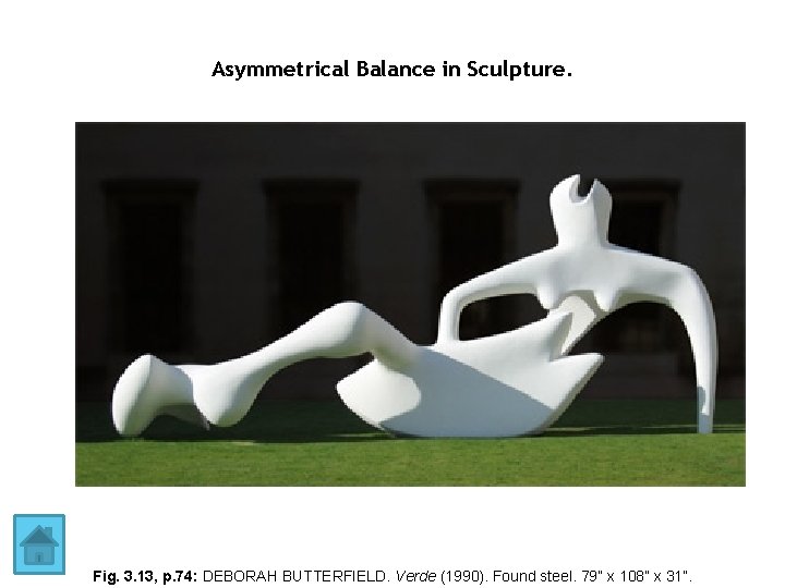 Asymmetrical Balance in Sculpture. Fig. 3. 13, p. 74: DEBORAH BUTTERFIELD. Verde (1990). Found