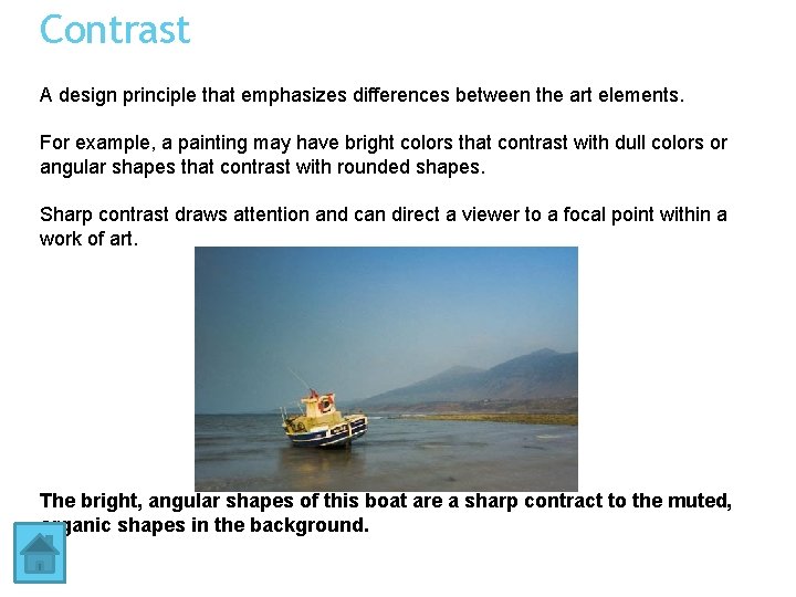 Contrast A design principle that emphasizes differences between the art elements. For example, a