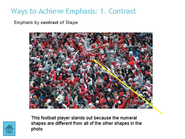 Ways to Achieve Emphasis: 1. Contrast Emphasis by contrast of Shape This football player