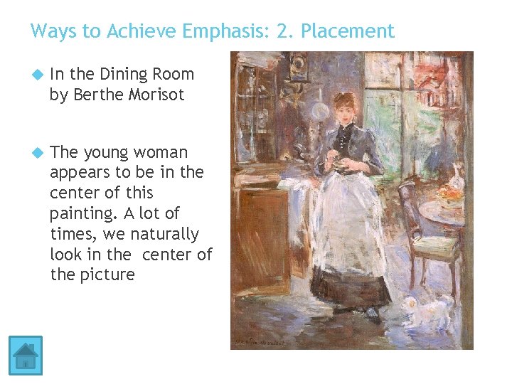 Ways to Achieve Emphasis: 2. Placement In the Dining Room by Berthe Morisot The