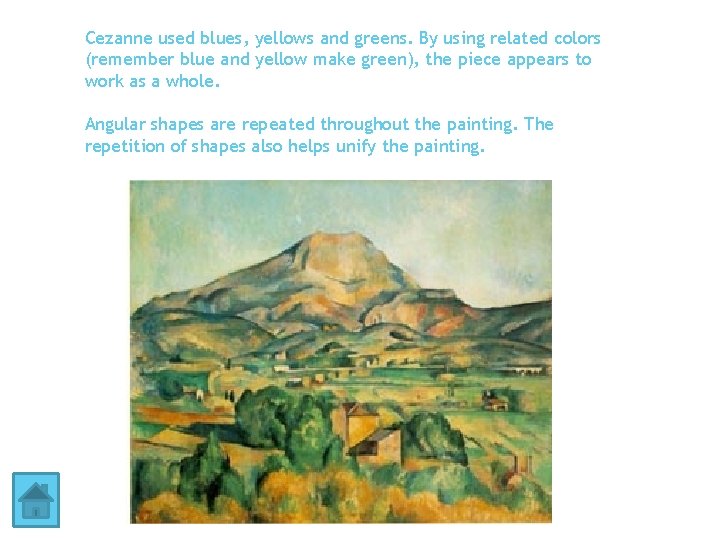 Cezanne used blues, yellows and greens. By using related colors (remember blue and yellow