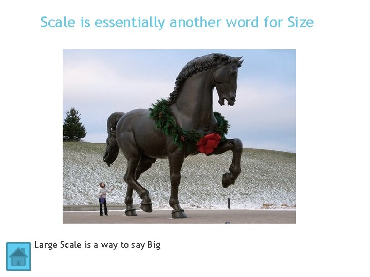 Scale is essentially another word for Size Large Scale is a way to say