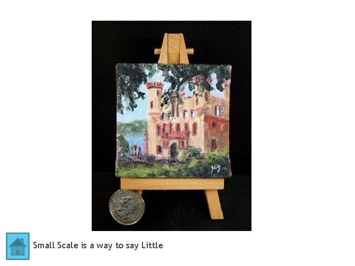 Small Scale is a way to say Little 