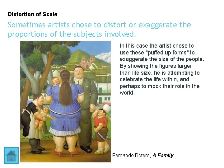Distortion of Scale Sometimes artists chose to distort or exaggerate the proportions of the