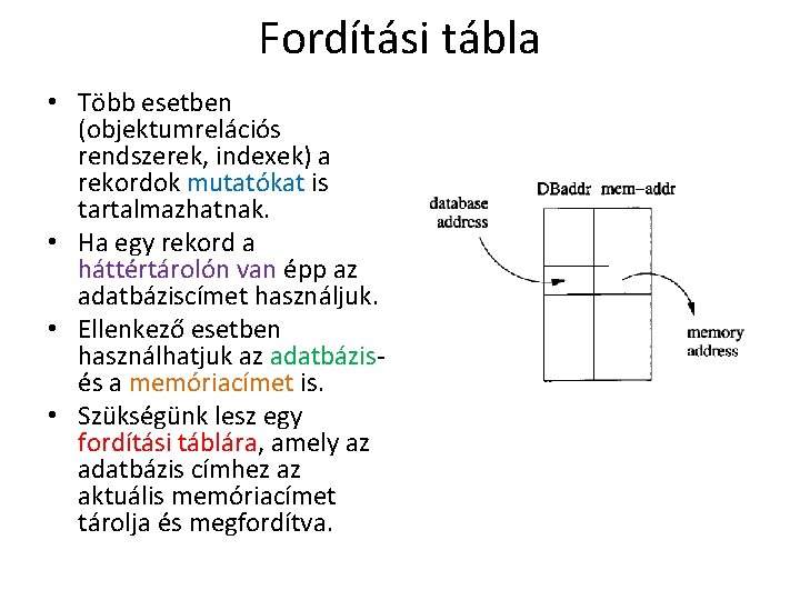 Fordítási tábla • Több esetben (objektumrelációs rendszerek, indexek) a rekordok mutatókat is tartalmazhatnak. •