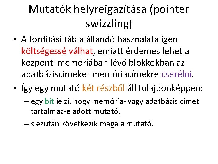 Mutatók helyreigazítása (pointer swizzling) • A fordítási tábla állandó használata igen költségessé válhat, emiatt