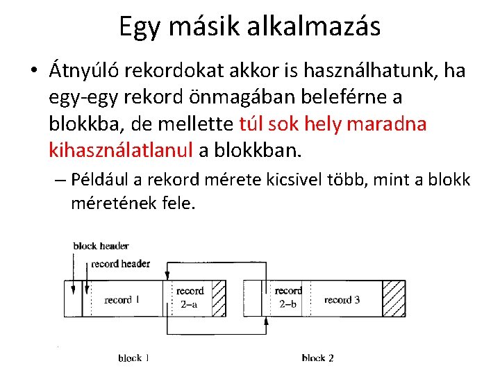 Egy másik alkalmazás • Átnyúló rekordokat akkor is használhatunk, ha egy-egy rekord önmagában beleférne