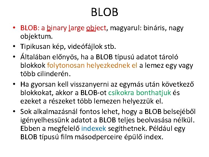 BLOB • BLOB: a binary large object, magyarul: bináris, nagy objektum. • Tipikusan kép,