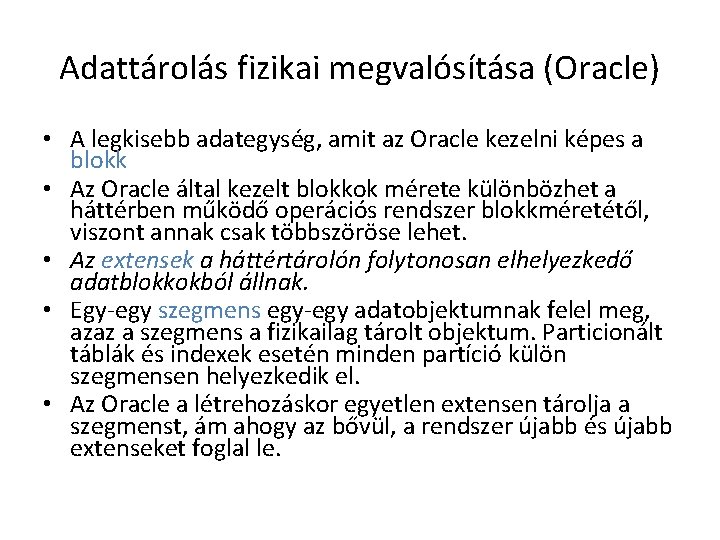 Adattárolás fizikai megvalósítása (Oracle) • A legkisebb adategység, amit az Oracle kezelni képes a