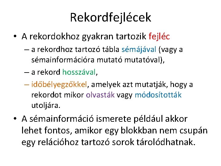 Rekordfejlécek • A rekordokhoz gyakran tartozik fejléc – a rekordhoz tartozó tábla sémájával (vagy