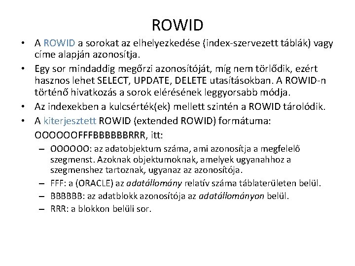 ROWID • A ROWID a sorokat az elhelyezkedése (index-szervezett táblák) vagy címe alapján azonosítja.