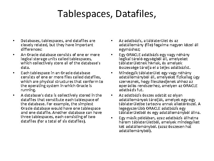 Tablespaces, Datafiles, • • Databases, tablespaces, and datafiles are closely related, but they have