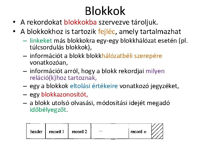 Blokkok • A rekordokat blokkokba szervezve tároljuk. • A blokkokhoz is tartozik fejléc, amely