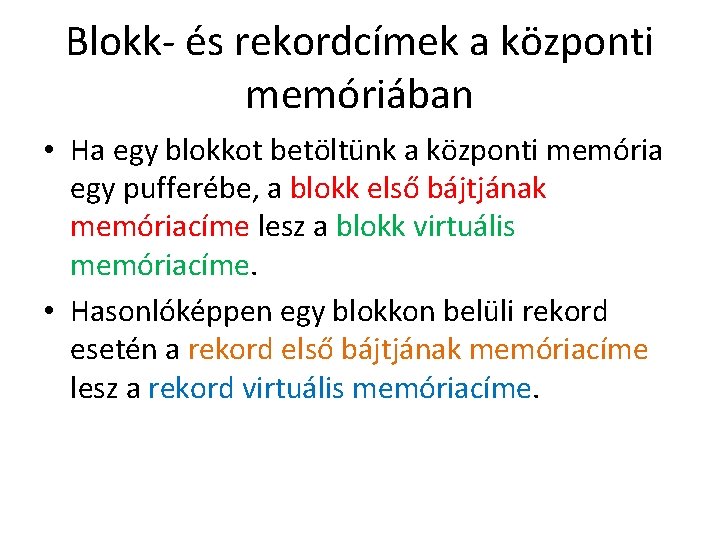Blokk- és rekordcímek a központi memóriában • Ha egy blokkot betöltünk a központi memória
