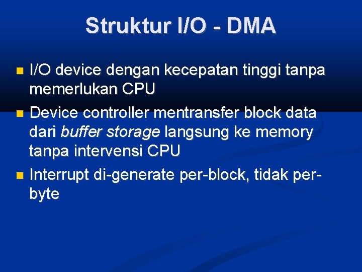 Struktur I/O - DMA I/O device dengan kecepatan tinggi tanpa memerlukan CPU Device controller