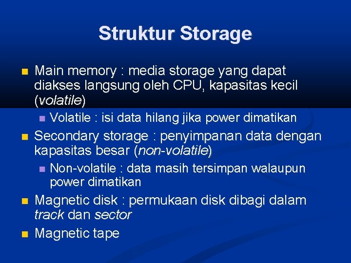 Struktur Storage Main memory : media storage yang dapat diakses langsung oleh CPU, kapasitas