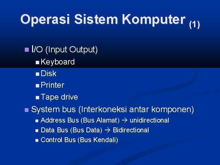 Operasi Sistem Komputer (1) I/O (Input Output) Keyboard Disk Printer Tape drive System bus