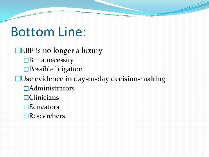 Bottom Line: �EBP is no longer a luxury �But a necessity �Possible litigation �Use