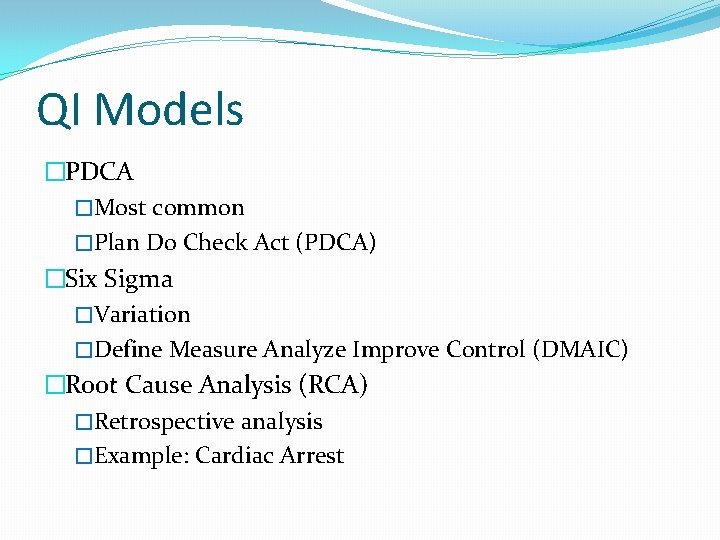 QI Models �PDCA �Most common �Plan Do Check Act (PDCA) �Six Sigma �Variation �Define