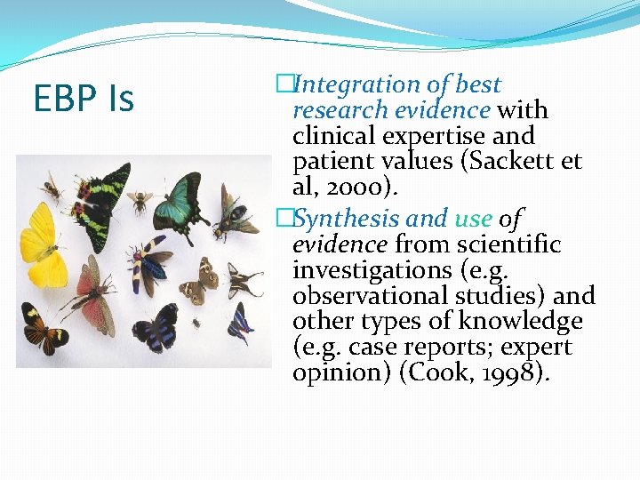 EBP Is �Integration of best research evidence with clinical expertise and patient values (Sackett