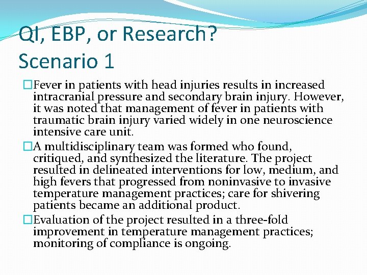 QI, EBP, or Research? Scenario 1 �Fever in patients with head injuries results in