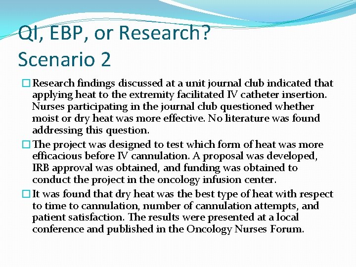 QI, EBP, or Research? Scenario 2 �Research findings discussed at a unit journal club