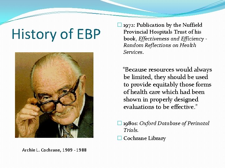 History of EBP � 1972: Publication by the Nuffield Provincial Hospitals Trust of his